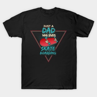 Just a Dad Who Loves Skateboarding T-Shirt